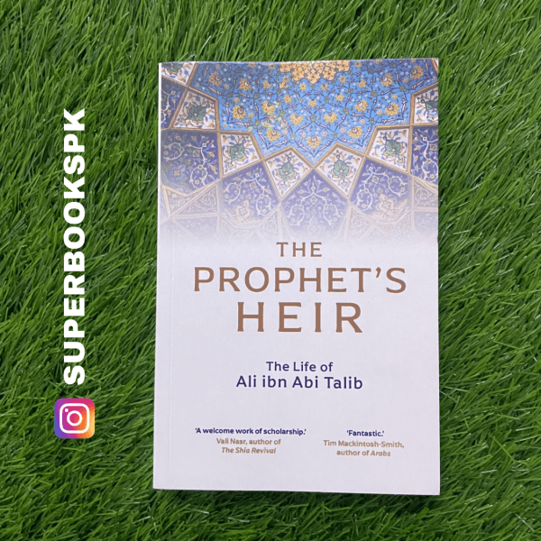 The Prophet's Heir: The Life of Ali Ibn Abi Talib by Hassan Abbas