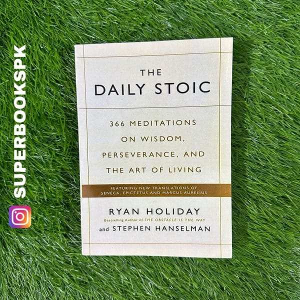 The Daily Stoic: 366 Meditations on Wisdom, Perseverance, and the Art of Living by Ryan Holiday