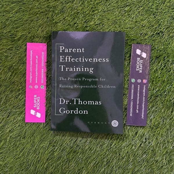 Parent Effectiveness Training: The Proven Program for Raising Responsible Children BY Thomas Gordon