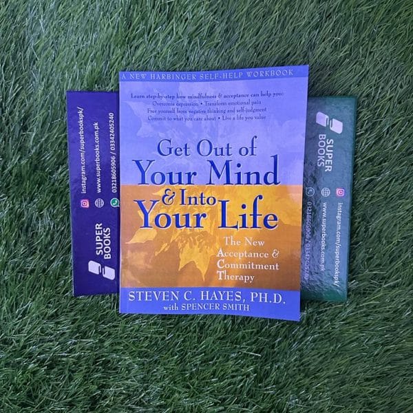 Get Out of Your Mind and Into Your Life: The New Acceptance and Commitment Therapy by Steven C. Hayes