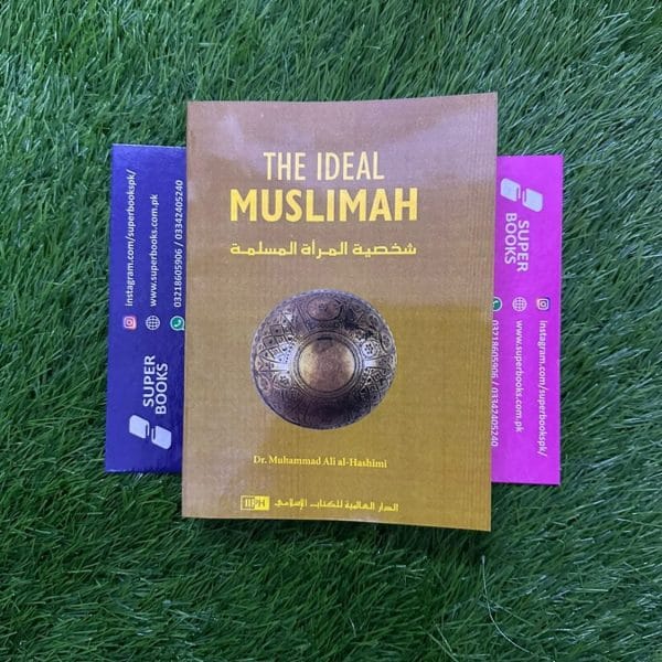 The Ideal Muslimah: The True Islamic Personality of the Muslim Woman as Defined in the Qur’an and Sunnah BY محمد علي الهاشمي ,  Nasiruddin al-Khattab