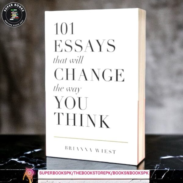 101 Essays That Will Change the Way You Think BY Brianna Wiest