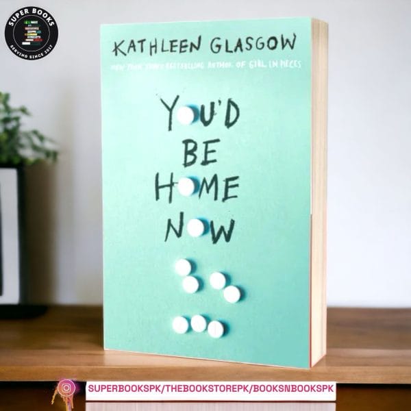 You'd Be Home Now BY Kathleen Glasgow