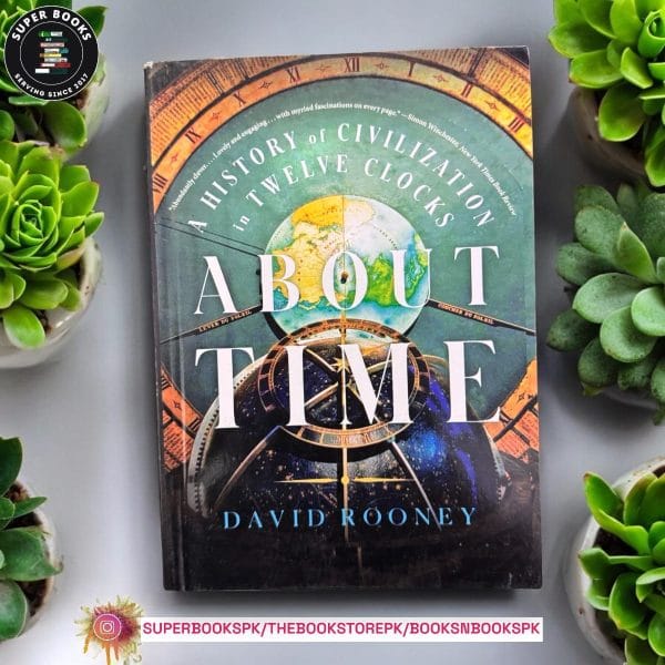 About Time: A History of Civilization in Twelve Clocks by David Rooney