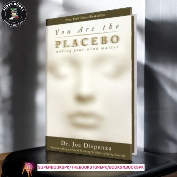 You Are the Placebo: Making Your Mind Matter by Joe Dispenza