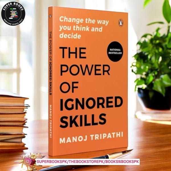 Power of Ignored Skills : Change the way you think and decide by Manoj Tripathi