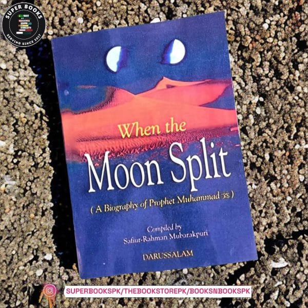 When The Moon Split BY Safiur Rahman Mubarakpuri