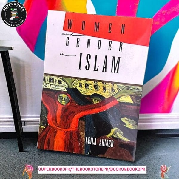 Women and Gender in Islam by Leila Ahmed