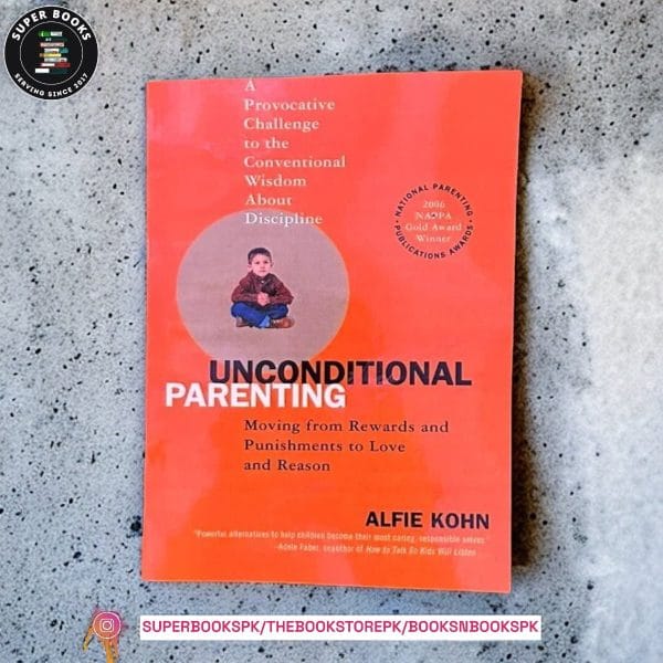 Unconditional Parenting: Moving from Rewards and Punishments to Love and Reason by Alfie Kohn