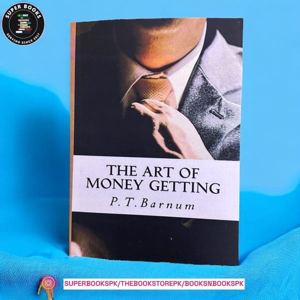 The Art of Money Getting: Golden Rules for Making Money by P.T. Barnum