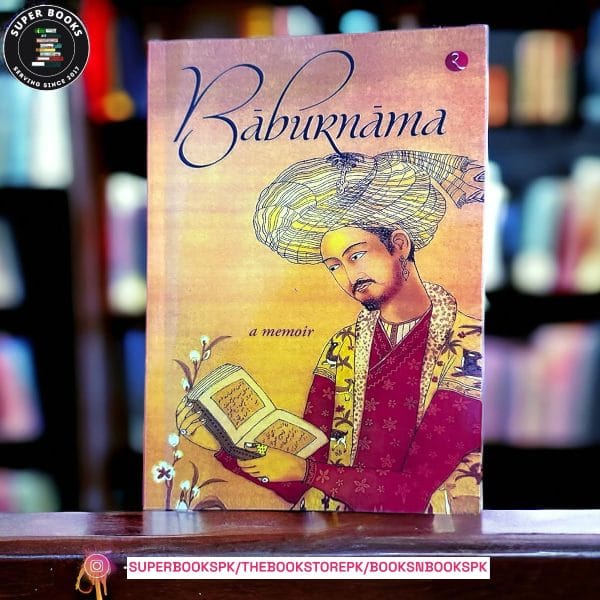 Baburnama: A Memoir by Babur