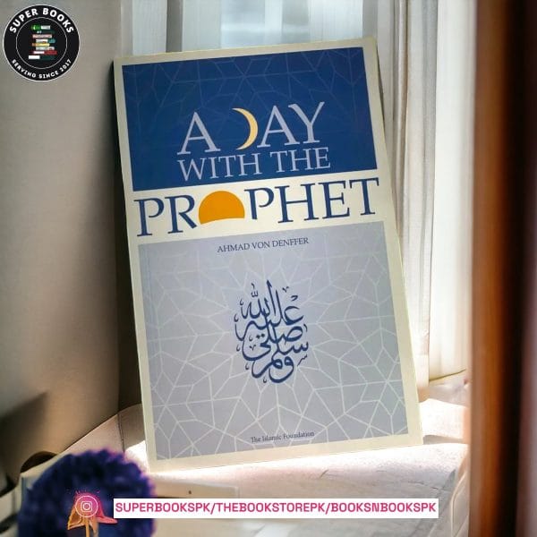 A Day with the Prophet by Ahmad Von Denffer