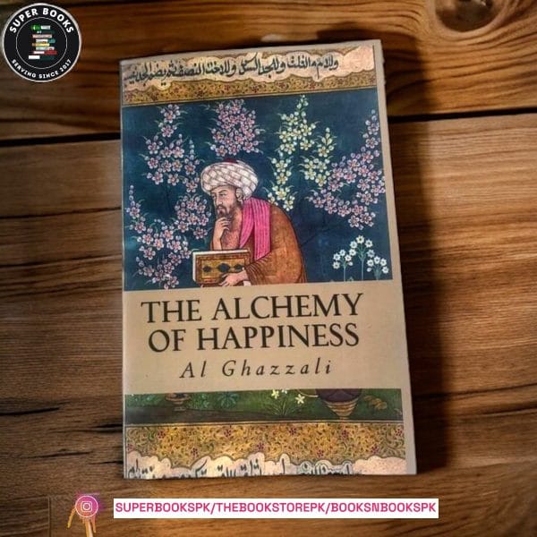 The Alchemy of Happiness by Abu Hamid al-Ghazali