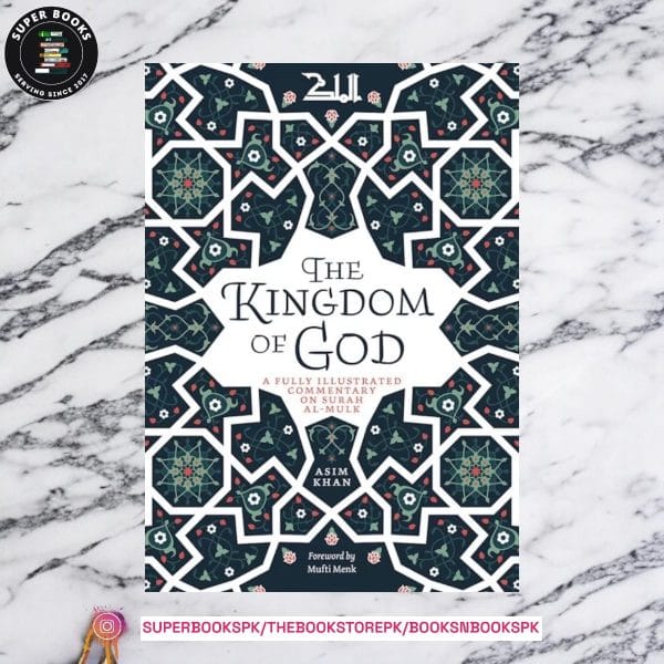 The Kingdom of God: A Fully Illustrated Commentary on Surah Al Mulk by Asim Khan ,  Mufti Menk