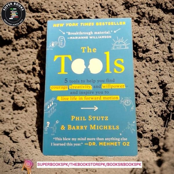 The Tools: 5 Tools to Help You Find Courage, Creativity, and Willpower-and Inspire You to Live Life in Forward Motion by Phil Stutz