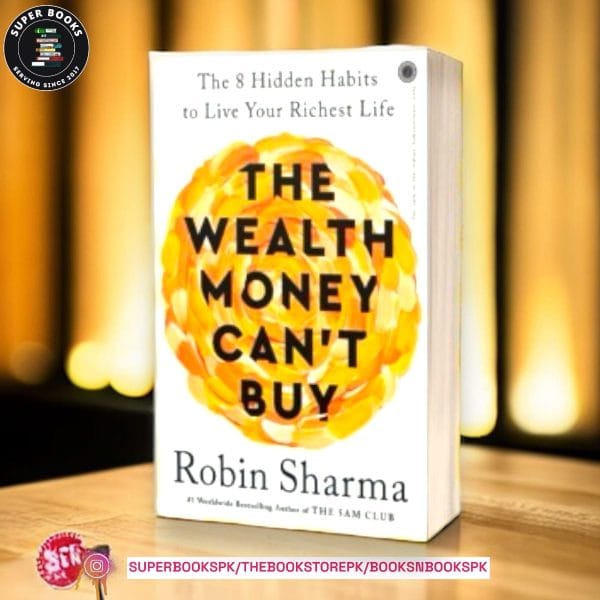 The Wealth Money Can't Buy: The 8 Hidden Habits to Live Your Richest Life by Robin S. Sharma