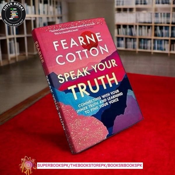 Speak Your Truth: Connecting With Your Inner Truth and Learning to Find Your Voice by Fearne Cotton