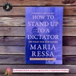 How to Stand Up to a Dictator BY Maria Ressa