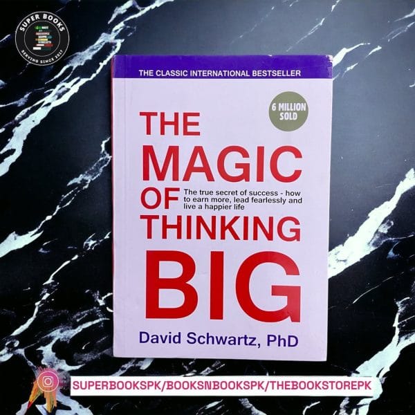 The Magic of Thinking Big BY David J. Schwartz