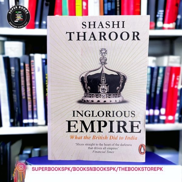 Inglorious Empire: What the British Did to India by Shashi Tharoor