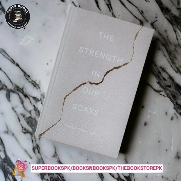 The Strength In Our Scars BY Bianca Sparacino