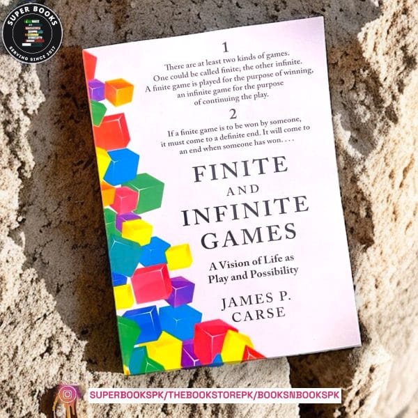 Finite and Infinite Games: A Vision of Life as Play and Possibility BY James P. Carse