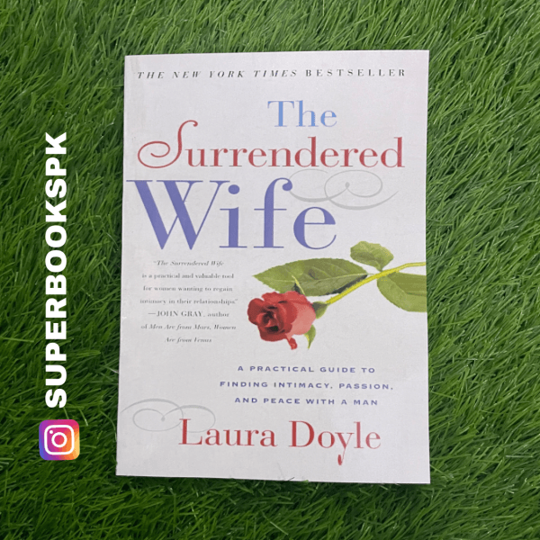 The Surrendered Wife: A Practical Guide To Finding Intimacy, Passion and Peace by Laura Doyle