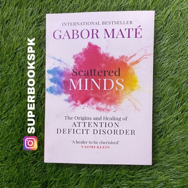 Scattered Minds: The Origins and Healing of Attention Deficit Disorder BY Gabor Maté