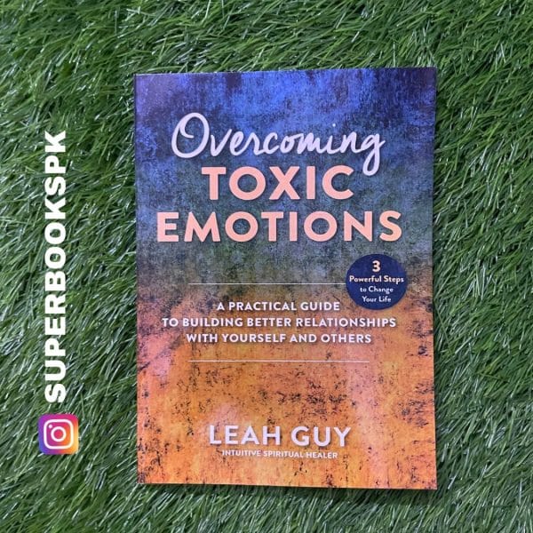 Overcoming Toxic Emotions by Leah Guy