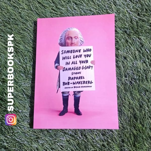 Someone Who Will Love You in All Your Damaged Glory BY Raphael Bob-Waksberg