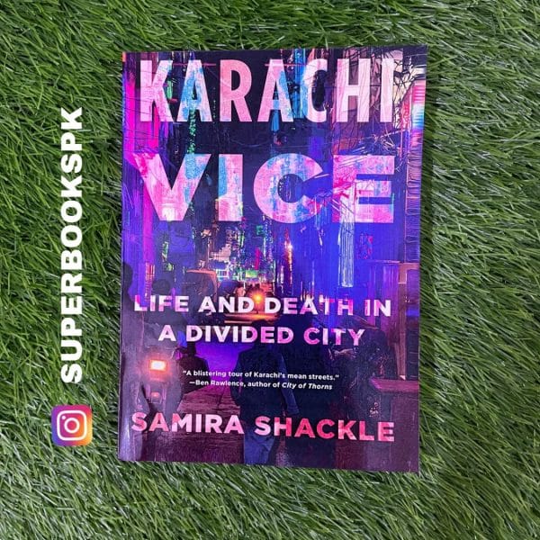 Karachi Vice: Life and Death in a Contested City BY Samira Shackle