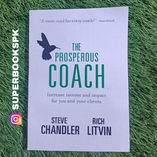 The Prosperous Coach: Increase Income and Impact for You and Your Clients by Steve Chandler