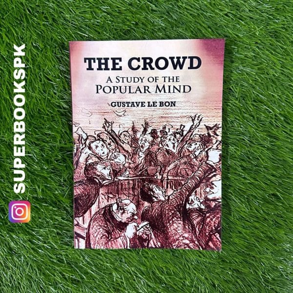 The Crowd: A Study of the Popular Mind by Gustave Le Bon