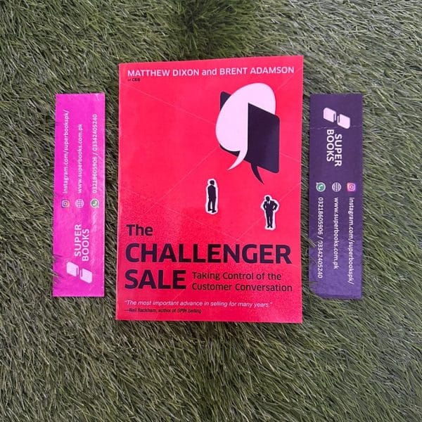 The Challenger Sale: Taking Control of the Customer Conversation by Matthew Dixon