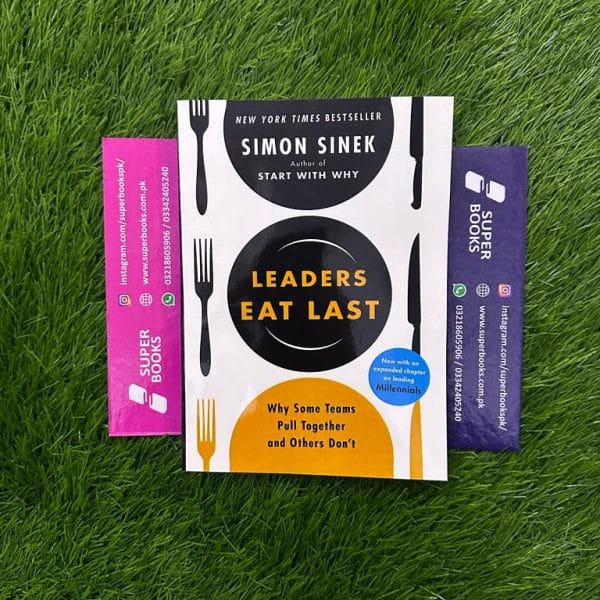 Leaders Eat Last: Why Some Teams Pull Together and Others Don't by Simon Sinek