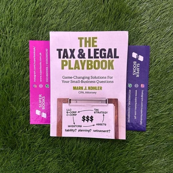 The Tax & Legal Playbook: Game-Changing Solutions To Your Small-Business Questions by Mark J. Kohler
