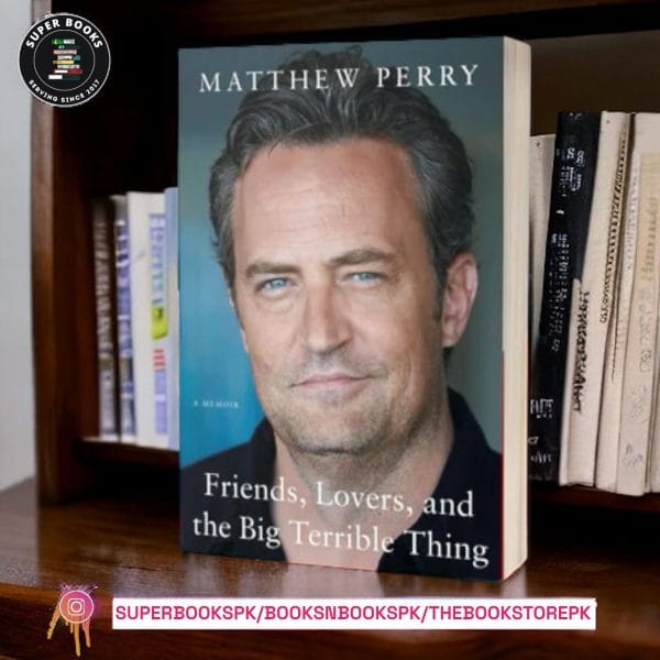 Friends, Lovers, and the Big Terrible Thing by Matthew Perry