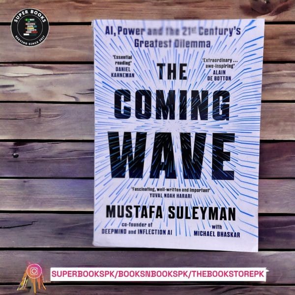 The Coming Wave: Technology, Power, and the Twenty-first Century's Greatest Dilemma BY Mustafa Suleyman