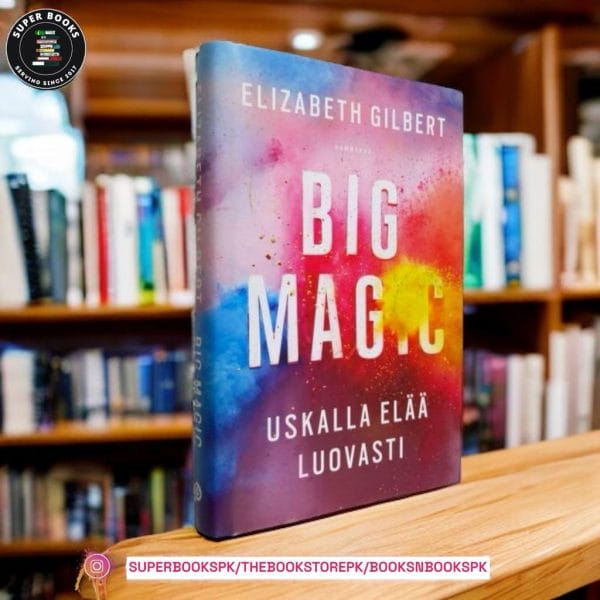 Big Magic: Creative Living Beyond Fear by Elizabeth Gilbert