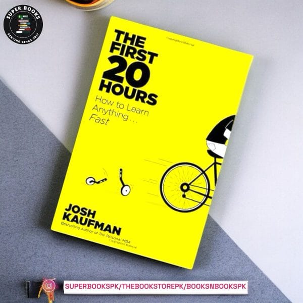 The First 20 Hours: How to Learn Anything...Fast BY Josh Kaufman