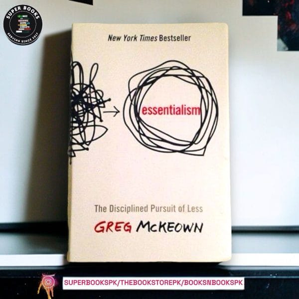 Essentialism: The Disciplined Pursuit of Less by Greg McKeown