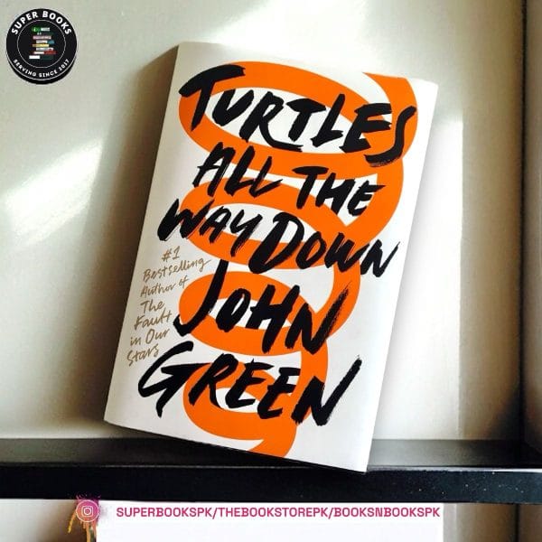 Turtles All the Way Down BY John Green