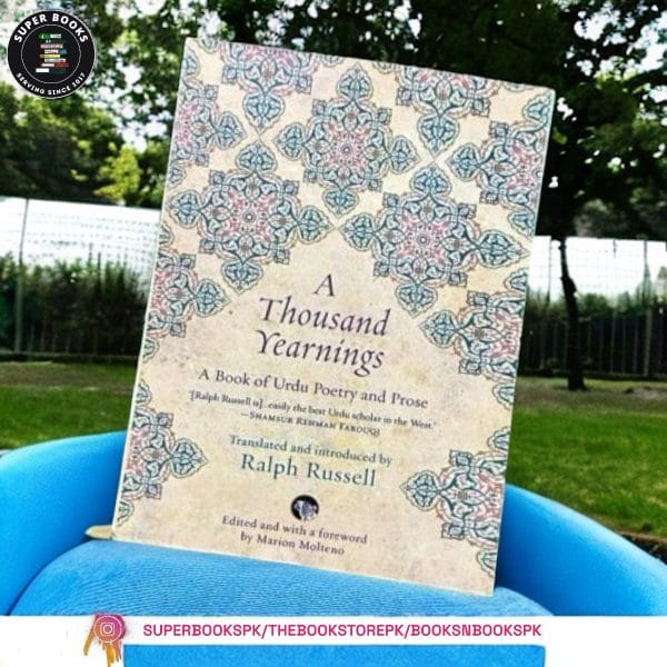 A Thousand Yearnings: A book of Urdu Poetry and Prose by Ralph Russell