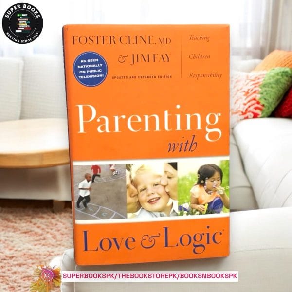 Parenting With Love and Logic BY Foster W. Cline ,  Jim Fay