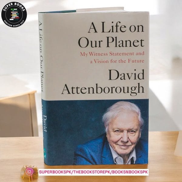 A Life on Our Planet: My Witness Statement and a Vision for the Future by David Attenborough
