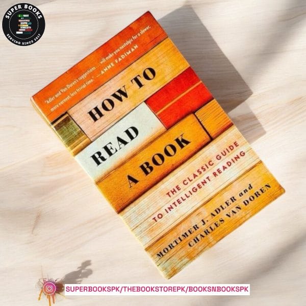 How to Read a Book: The Classic Guide to Intelligent Reading by Mortimer J. Adler ,  Charles van Doren