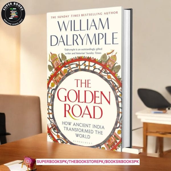 The Golden Road: How Ancient India Transformed the World by William Dalrymple
