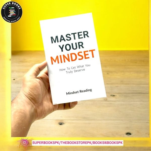 Master Your Mindset: How To Get What You Truly Deserve by Mindset Reading