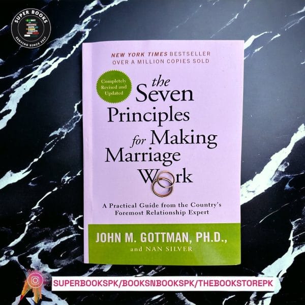 The Seven Principles for Making Marriage Work: A Practical Guide from the Country's Foremost Relationship Expert BY John M. Gottman