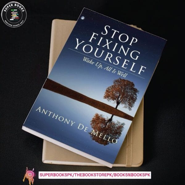 Stop Fixing Yourself: Wake Up, All Is Well by Anthony de Mello